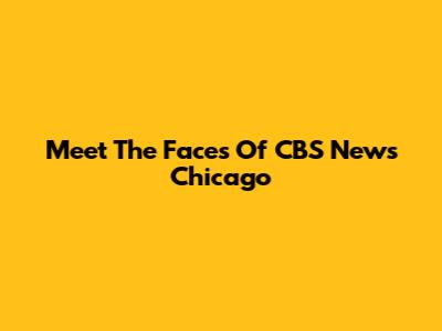 Meet The Faces Of CBS News Chicago