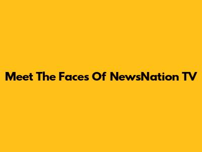 Meet The Faces Of NewsNation TV