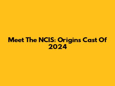 Meet The NCIS: Origins Cast Of 2024