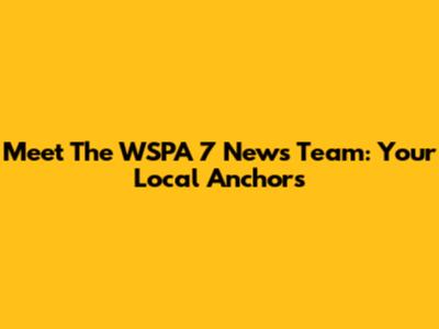 Meet The WSPA 7 News Team: Your Local Anchors