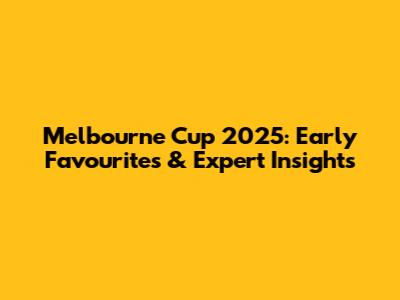 Melbourne Cup 2025: Early Favourites & Expert Insights