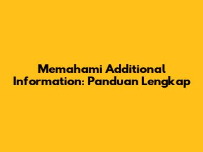 Memahami 'Additional Information': Panduan Lengkap