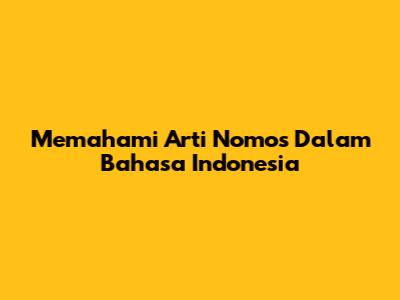 Memahami Arti Nomos Dalam Bahasa Indonesia
