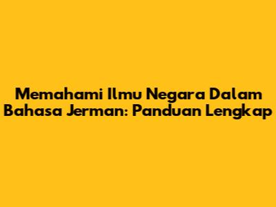 Memahami Ilmu Negara Dalam Bahasa Jerman: Panduan Lengkap