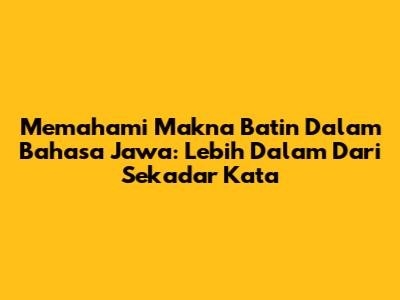 Memahami Makna Batin Dalam Bahasa Jawa: Lebih Dalam Dari Sekadar Kata