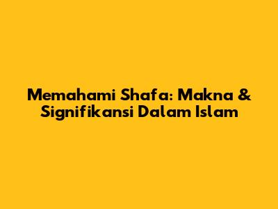 Memahami Shafa: Makna & Signifikansi Dalam Islam