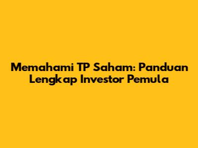 Memahami TP Saham: Panduan Lengkap Investor Pemula