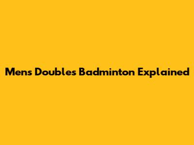 Men's Doubles Badminton Explained