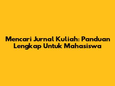 Mencari Jurnal Kuliah: Panduan Lengkap Untuk Mahasiswa