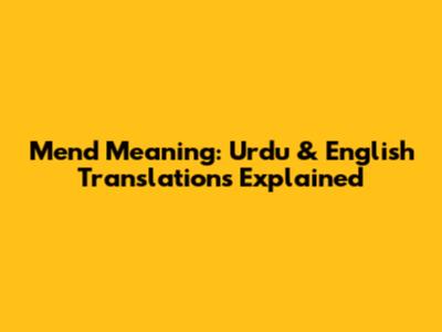 Mend Meaning: Urdu & English Translations Explained