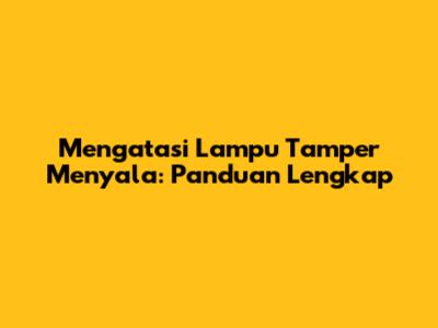 Mengatasi Lampu Tamper Menyala: Panduan Lengkap