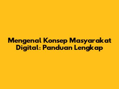 Mengenal Konsep Masyarakat Digital: Panduan Lengkap