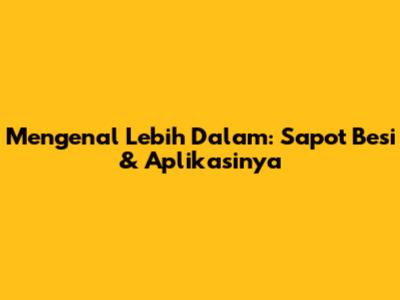 Mengenal Lebih Dalam: Sapot Besi & Aplikasinya