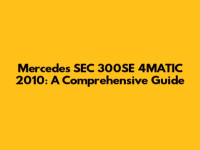 Mercedes SEC 300SE 4MATIC 2010: A Comprehensive Guide