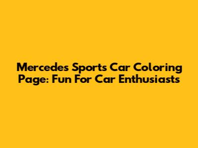 Mercedes Sports Car Coloring Page: Fun For Car Enthusiasts