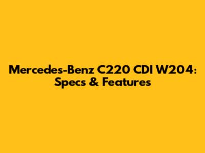 Mercedes-Benz C220 CDI W204: Specs & Features