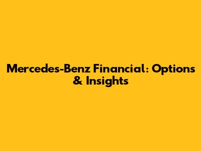 Mercedes-Benz Financial: Options & Insights