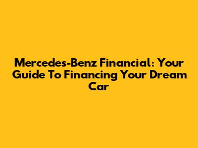 Mercedes-Benz Financial: Your Guide To Financing Your Dream Car