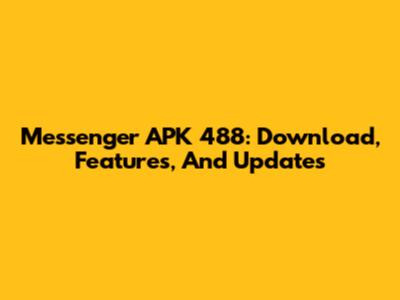 Messenger APK 488: Download, Features, And Updates