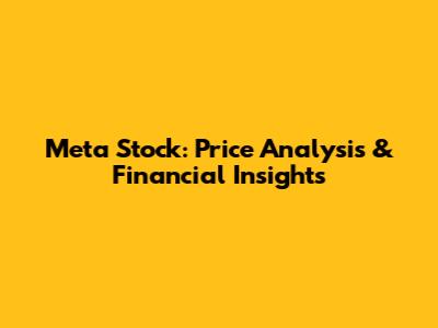 Meta Stock: Price Analysis & Financial Insights