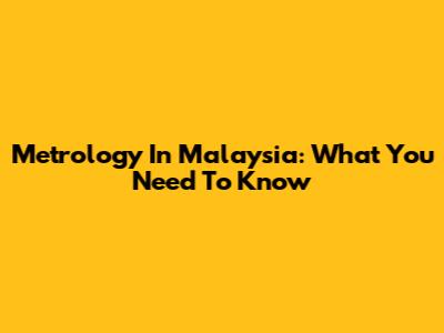 Metrology In Malaysia: What You Need To Know
