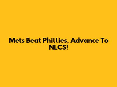 Mets Beat Phillies, Advance To NLCS!