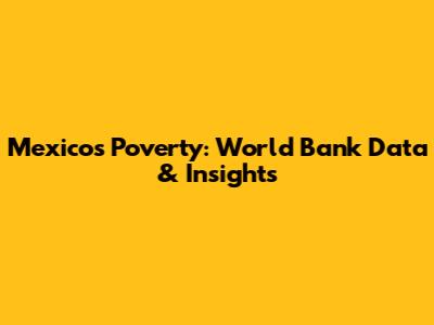 Mexico's Poverty: World Bank Data & Insights