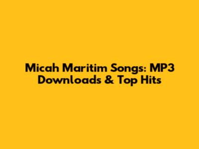 Micah Maritim Songs: MP3 Downloads & Top Hits