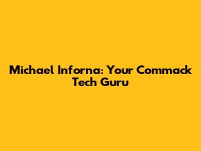 Michael Inforna: Your Commack Tech Guru
