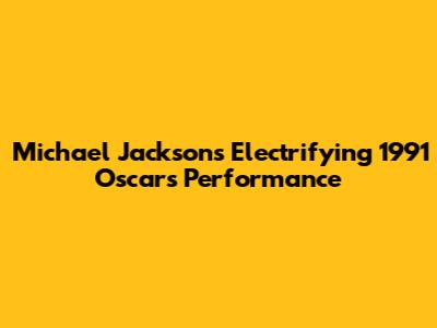 Michael Jackson's Electrifying 1991 Oscars Performance