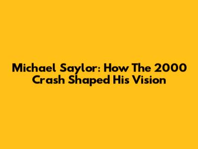Michael Saylor: How The 2000 Crash Shaped His Vision