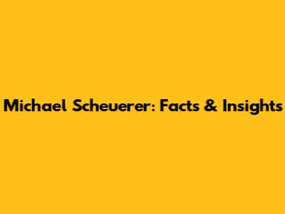 Michael Scheuerer: Facts & Insights
