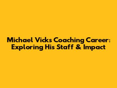 Michael Vick's Coaching Career: Exploring His Staff & Impact