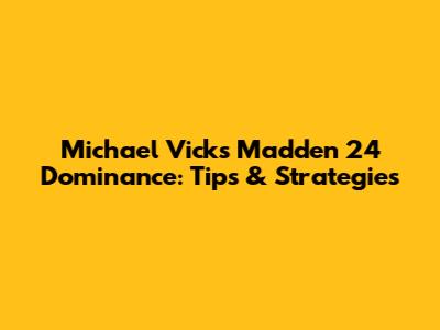 Michael Vick's Madden 24 Dominance: Tips & Strategies