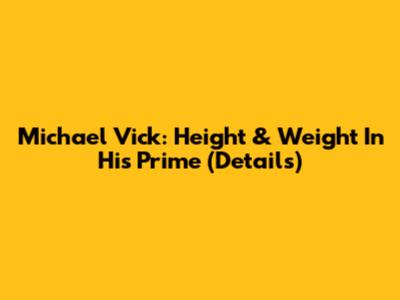 Michael Vick: Height & Weight In His Prime (Details)