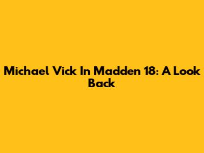 Michael Vick In Madden 18: A Look Back