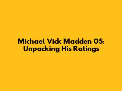 Michael Vick Madden 05: Unpacking His Ratings