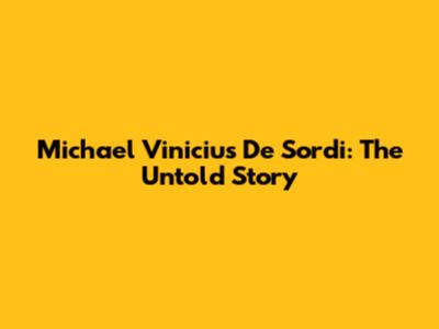 Michael Vinicius De Sordi: The Untold Story