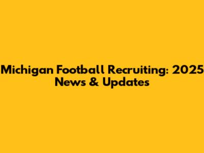 Michigan Football Recruiting: 2025 News & Updates