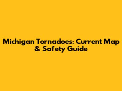 Michigan Tornadoes: Current Map & Safety Guide