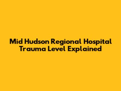 Mid Hudson Regional Hospital Trauma Level Explained