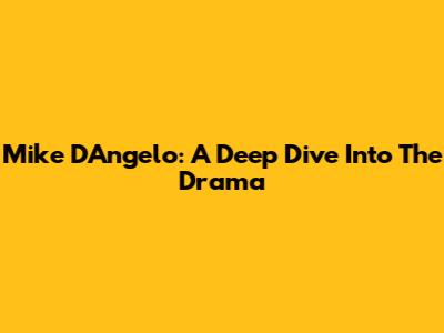 Mike D'Angelo: A Deep Dive Into The Drama