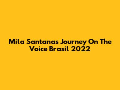 Mila Santana's Journey On The Voice Brasil 2022
