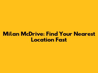 Milan McDrive: Find Your Nearest Location Fast