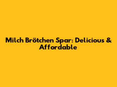 Milch Brötchen Spar: Delicious & Affordable