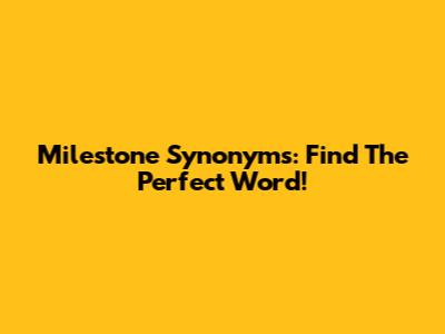 Milestone Synonyms: Find The Perfect Word!