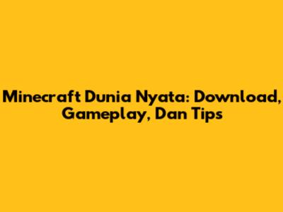 Minecraft Dunia Nyata: Download, Gameplay, Dan Tips