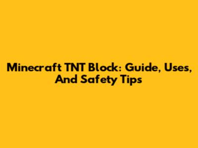 Minecraft TNT Block: Guide, Uses, And Safety Tips