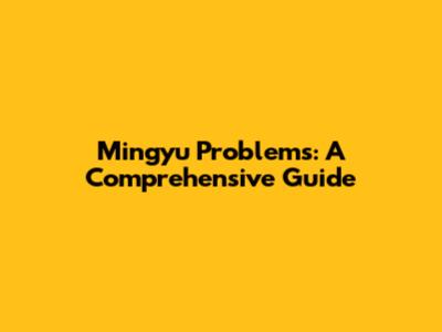 Mingyu Problems: A Comprehensive Guide