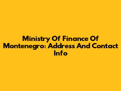 Ministry Of Finance Of Montenegro: Address And Contact Info